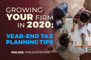 Growing Your Firm In 2020: Year-end Tax Planning Tips