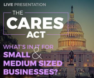 The CARES Act: What’s in it for Small and Medium Sized Businesses?